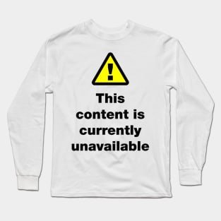 ⚠ This Content Is Currently Unavailable Long Sleeve T-Shirt